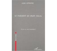 Le paiement en droit fiscal André Lefeuvre (Auteur)