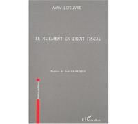 Le paiement en droit fiscal - André Lefeuvre - L'harmattan - broché - Etude