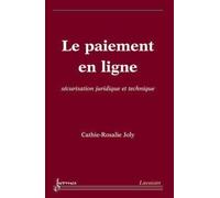 Le paiement en ligne : sécurisation juridique et technique Aspects économiques et juridiques - Cathie-Rosalie JOLY - Hermes Science Publications - broché - Essai