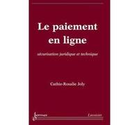 Le paiement en ligne : sécurisation juridique et technique Cathie-Rosalie JOLY (Auteur)