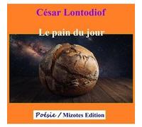 Le pain du jour César LontodiofCésar Lontodiof (Auteur)