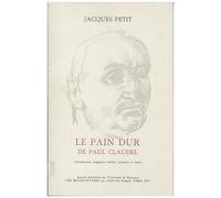 Le Pain Dur De Paul Claudel - Introduction, Fragments Inédits, Variantes Et Notes