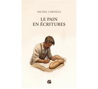 Le Pain en Écritures - Michel Cornille - Du Pantheon Eds - broché - Roman