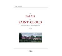 Le palais de Saint-Cloud. Son histoire et sa description