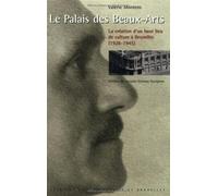 Le Palais des Beaux-Arts La création d'un haut lieu de culture à Bruxelles (1928-1945) - Valérie Montens - Universite De Bruxelles Eds - broché - Livre