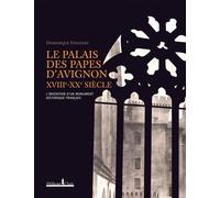 LE PALAIS DES PAPES D'AVIGNON, XVIIIe-XXe SIECLE XVIIIème - XXème siècles : L'invention d'un monument historique français - Dominique Vingtain - Honore Clair - relié - Beau livre