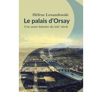 Le Palais D'orsay - Une Autre Histoire Du Xixe Siècle
