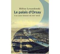 Le Palais d'Orsay Une autre histoire du XIXe siècle - Hélène Lewandowski - Passés Composés - broché - Essai