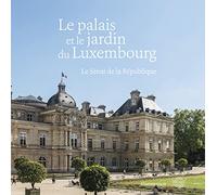 Le palais et le jardin du Luxembourg Olivier Chartier (Auteur)