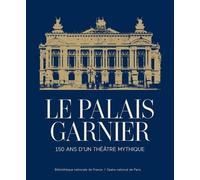 Le Palais Garnier - 150 ans d'un théâtre mythique