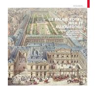 Le Palais-Royal, hier et aujourd'hui - D'après les aquarelles de l'architecte Pierre François Léonar