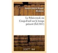 Le Palais-royal, ou Coup-d'oeil sur le temps présent. Premier cahier. Visite de Mirabeau Honoré-Gabriel Riqueti Mirabeau (Auteur)