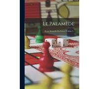 Le Palamède: Revue Mensuelle Des Échecs, Volume 2...