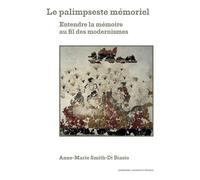 Le palimpseste mémoriel Entendre la mémoire au fil des modernismes - Anne Marie Smith Di Biasio - Sorbonne Universite Presses - broché - Essai