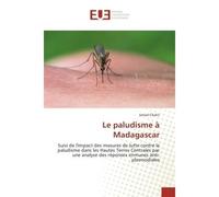 Le paludisme A Madagascar Suivi de l'impact des mesures de lutte contre le paludisme dans les Hautes Terres Centrales - Ismael Chakir - Universitaires Europeennes - broché - Etude