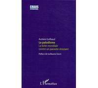 Le paludisme La lutte mondiale contre un parasite résistant - Auriane Guilbaud - L'harmattan - broché - Etude