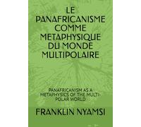 LE PANAFRICANISME COMME METAPHYSIQUE DU MONDE MULTIPOLAIRE: PANAFRICANISM AS A METAPHYSICS OF THE MULTI-POLAR WORLD