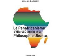 Le Panafricanisme d'Hier à Demain et La Philosophie Ubuntu Gnaka Lagoke (Auteur)