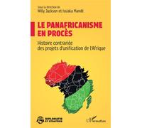 Le panafricanisme en procès: Histoire contrariée des projets d’unification de l’Afrique