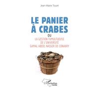 Le panier à crabes Ou La gestion tumultueuse de l'université Gamal Abdel Nasser de Conakry - Jean-Marie Toure - L'harmattan - broché - Essai