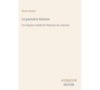 Le pantalon féminin: Un chapitre inédit de l'histoire du costume