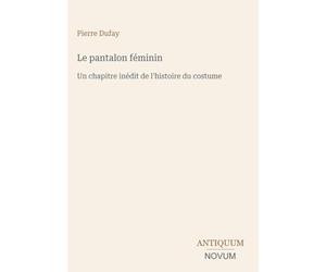 Le pantalon féminin: Un chapitre inédit de l'histoire du costume