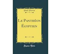 Le Panthéon Égyptien (Classic Reprint)