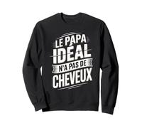 Le Papa Idéal n'a Pas De Cheveux Sweatshirt