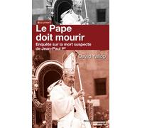 Le Pape doit mourir Enquête sur la mort suspecte de Jean Paul Ier - David Anthony Yallop - Nouveau Monde Eds - broché - Essai