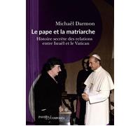 Le pape et la matriarche Histoire secrète des relations entre Israël et le Vatican - Michaël Darmon - Passés Composés - broché - Essai