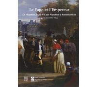 Le Pape et l'Empereur : La réception de Pie VII par Napoléon à Fontainebleau