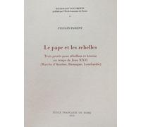 Le pape et les rebelles : trois proces pour rebellion et heresie au temps de jea: TROIS PROCES POUR REBELLION ET HERESIE AU TEMPS DE JEAN XXII (MARCHE D'ANCONE, R