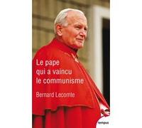 Le Pape qui a vaincu le communisme Bernard Lecomte (Auteur)