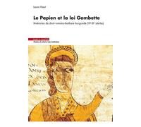 Le Papien et la loi Gombette Itinéraires de droit romano-barbare burgonde (VIe-IXe siècles) - Laura Viaut - Mare & Martin - broché - Etude