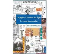 Le papier à travers les ages Du premier âge au recyclage - Gérard Bertolini - L'harmattan - broché - Livre