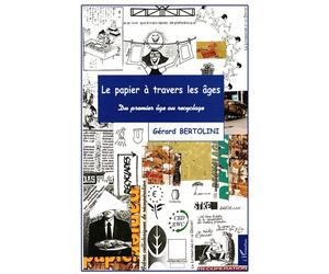 Le papier à travers les ages Du premier âge au recyclage - Gérard Bertolini - L'harmattan - broché - Livre