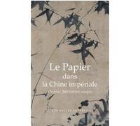 Le papier dans la Chine impériale Jean-Pierre Drège (Auteur), Jean-Pierre Drège (Introduction), Jean-Pierre Drège (Traduction), Erik Orsenna (Préface)
