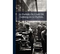 Le Papier, Ou L'art De Fabriquer Le Papier...