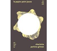 Le papier peint jaune Charlotte Perkins Gilman (Auteur), ZUMSTEIN, Dorothée (trad.) (Traduction)