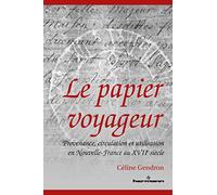Le papier voyageur: Provenance, circulation et utilisation en Nouvelle-France au XVIIe siècle