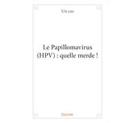 Le Papillomavirus (HPV) : quelle merde !