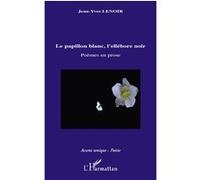 Le papillon blanc, l'ellébore noir Poèmes en prose - Jean-Yves Lenoir - L'harmattan - broché - Poésie