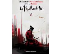 Le Papillon de Fer: Libérez votre force intérieure avec le Bushido