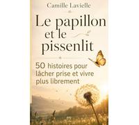 Le papillon et le pissenlit: 50 histoires pour lâcher prise et vivre plus librement