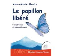 Le papillon libéré - L'expérience du dédoublement - Anne Marie Moulin - Jmg - broché - Essai