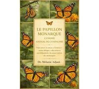 LE PAPILLON MONARQUE COMME ANIMAL DE COMPAGNIE: Faire entrer la nature à l'intérieur : soins éthiques, éducation et sensibilisation à la conservation des monarques