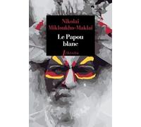 Le Papou Blanc - Naufragé Volontaire En Nouvelle-Guinée