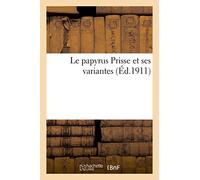Le papyrus Prisse et ses variantes, papyrus de la Bibliothèque nationale, 183-194: papyrus 10371 et 10435 du British museum, tablette Carnavon au Musée du Caire
