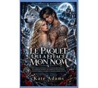 LE PAQUET QUI A EFFACÉ MON NOM: Romance mystérieuse de loups-garous avec magie des souvenirs, trahison de meute, héritier disparu et alpha moralement ambigu (Livre 3)