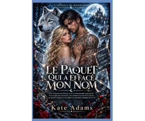 LE PAQUET QUI A EFFACÉ MON NOM: Romance mystérieuse de loups-garous avec magie des souvenirs, trahison de meute, héritier disparu et alpha moralement ambigu (Livre 3)